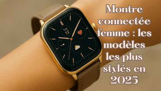 Montre connectée femme : les modèles les plus stylés en 2025